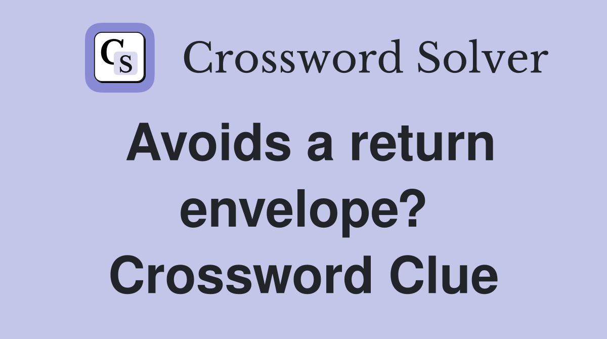 Avoids a return envelope? Crossword Clue Answers Crossword Solver
